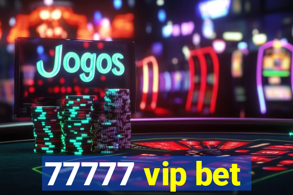 77777 vip bet
